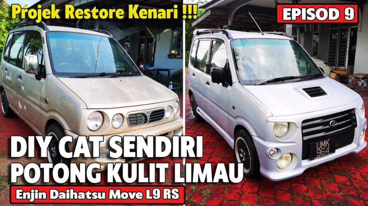 EP9 PROJEK RESTORE KENARI DIY CAT KERETA | POTONG KULIT LIMAU | SALIN ENJIN MOVE L9 RS 660 TURBO